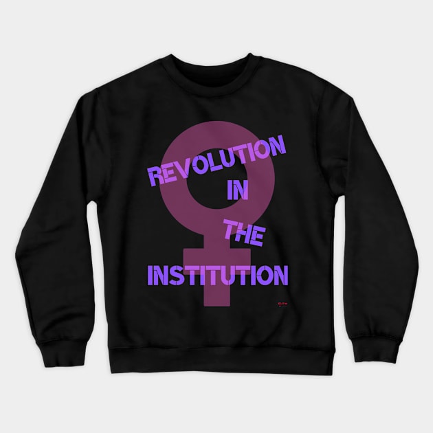 Revolution in the Institution Crewneck Sweatshirt by ElsieCast